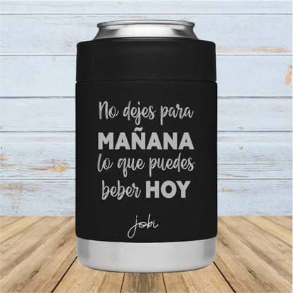 Porta Latas Negro - No dejes para MAÑANA no que puedes beber HOY