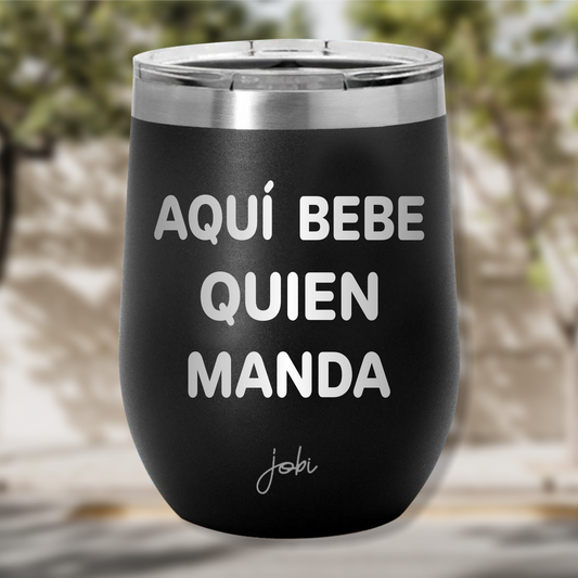 AQUÍ BEBE QUIEN MANDA - VINERO TÉRMICO 12 OZ