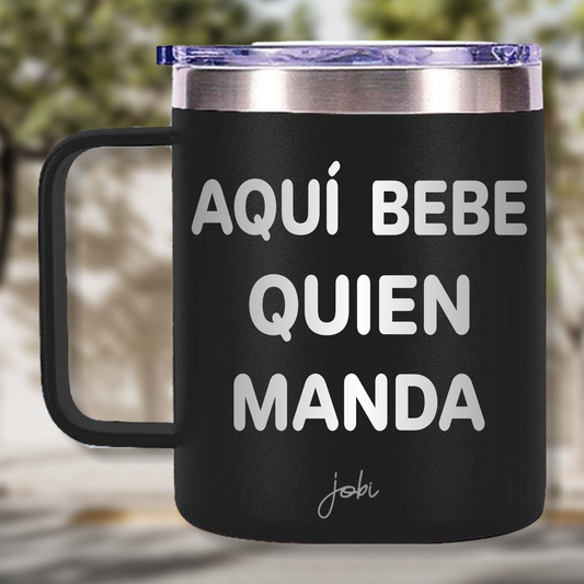 AQUÍ BEBE QUIEN MANDA - TAZA TÉRMICA 12 OZ