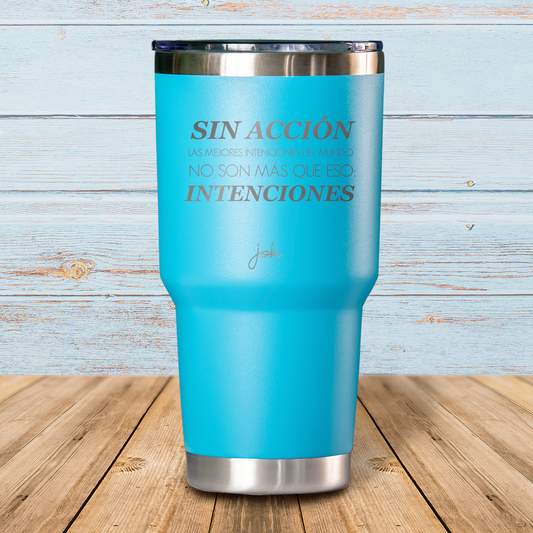 Sin acción, las mejores intenciones del mundo no son más que eso: intenciones - Vaso Térmico