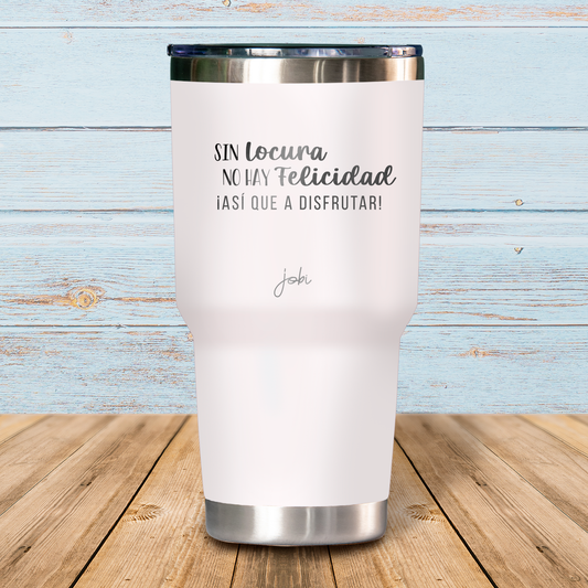 Sin locura no hay felicidad, ¡Así que a disfrutar!- Vaso Térmico