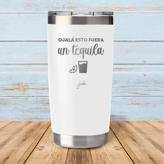 Ojalá esto fuera un tequila - Vaso térmico