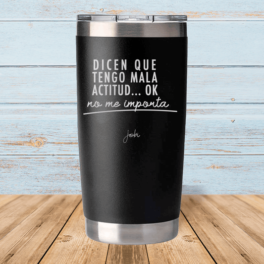 Dicen que tengo mala actitud… ok no me importa - Vaso térmico